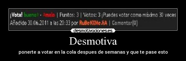 Desmotiva - ponerte a votar en la cola despues de semanas y que te pase esto