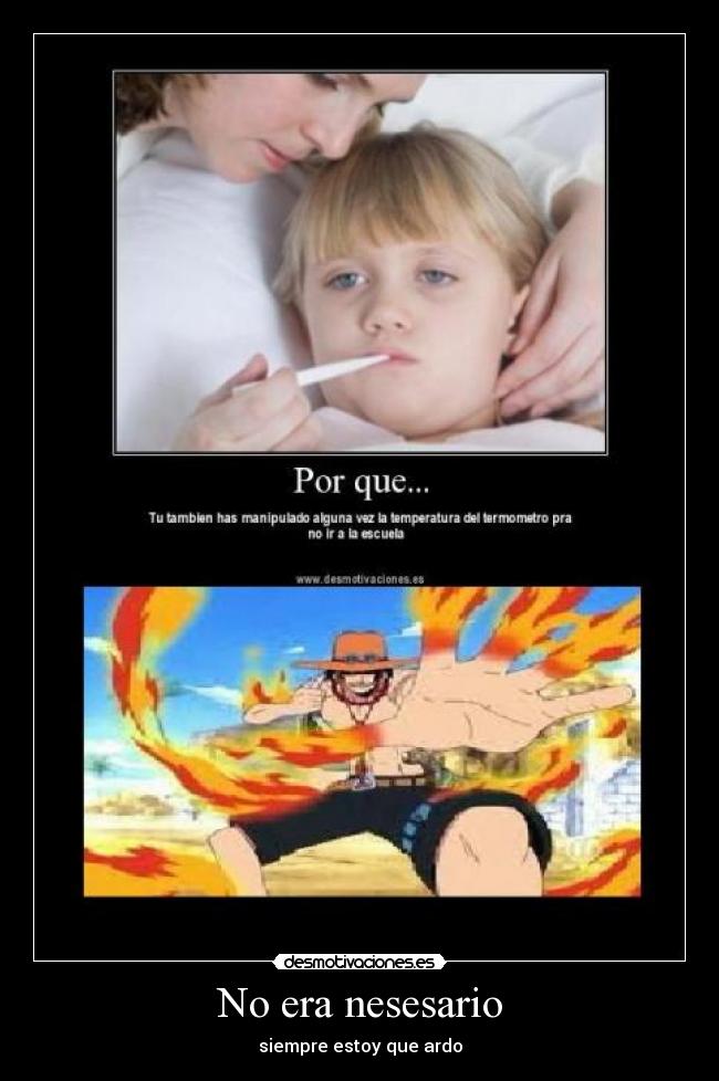 No era nesesario - siempre estoy que ardo