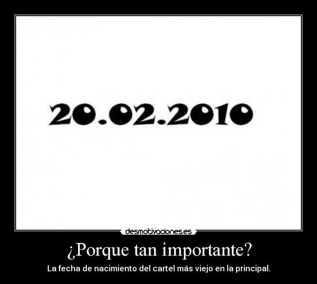 ¿Porque tan importante? - La fecha de nacimiento del cartel más viejo en la principal.
