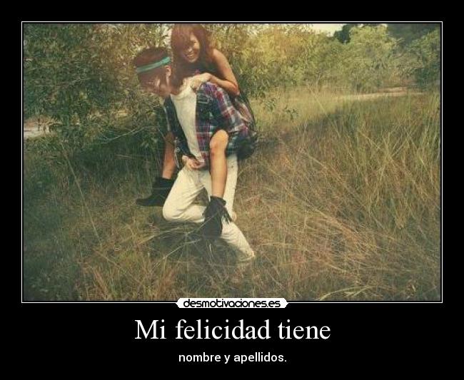 Mi felicidad tiene - nombre y apellidos.