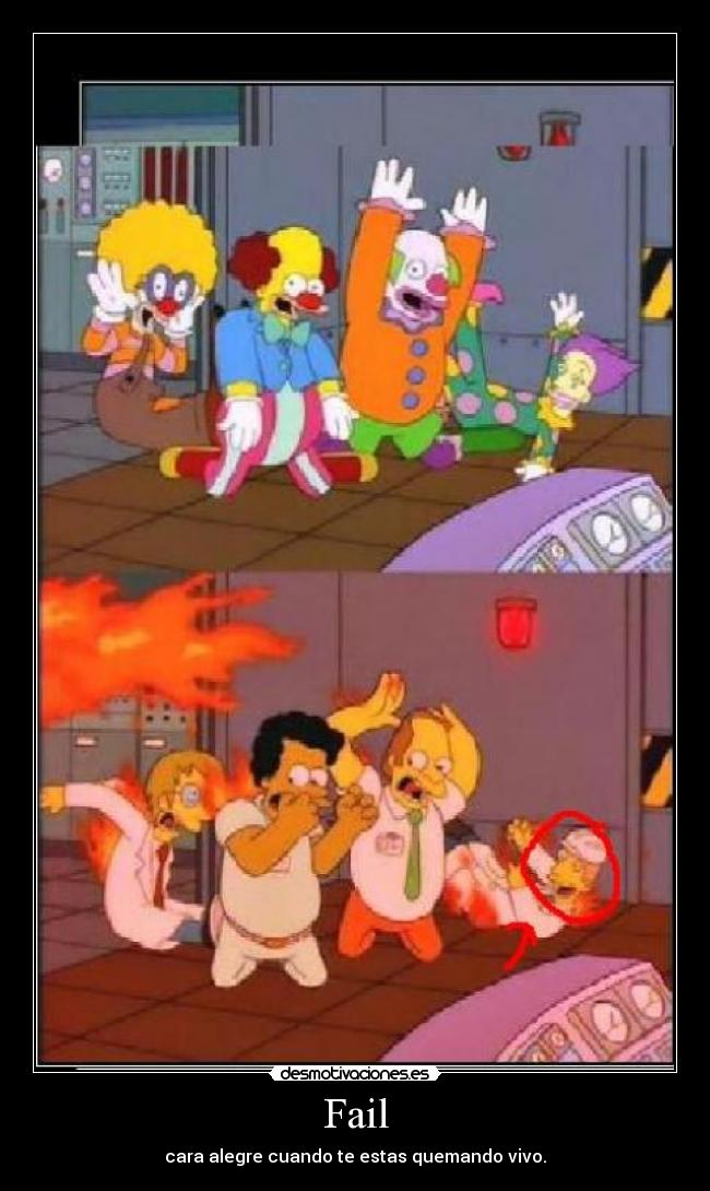 Fail - cara alegre cuando te estas quemando vivo.