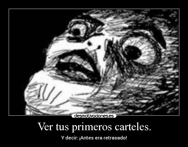 Ver tus primeros carteles. -