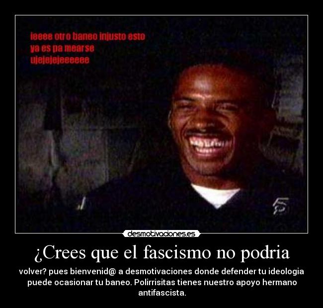 ¿Crees que el fascismo no podria - 