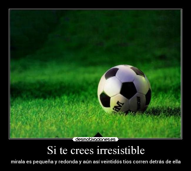 Si te crees irresistible - 