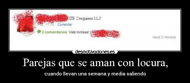 Parejas que se aman con locura, - cuando llevan una semana y media saliendo