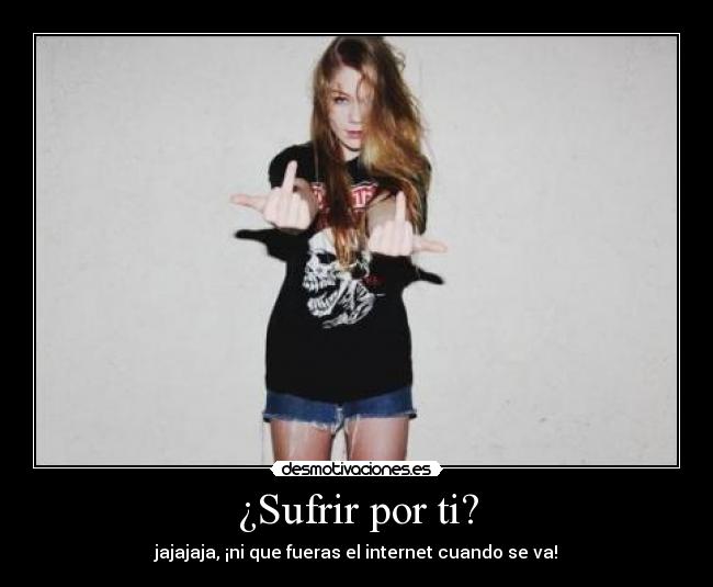 ¿Sufrir por ti? - 