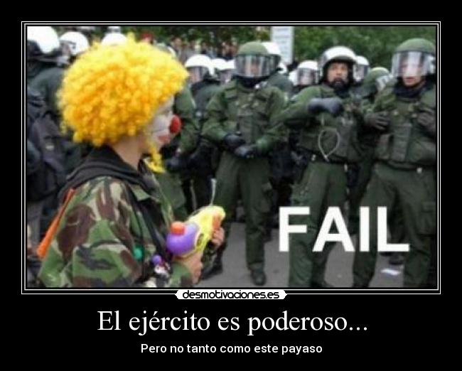 El ejército es poderoso... - Pero no tanto como este payaso