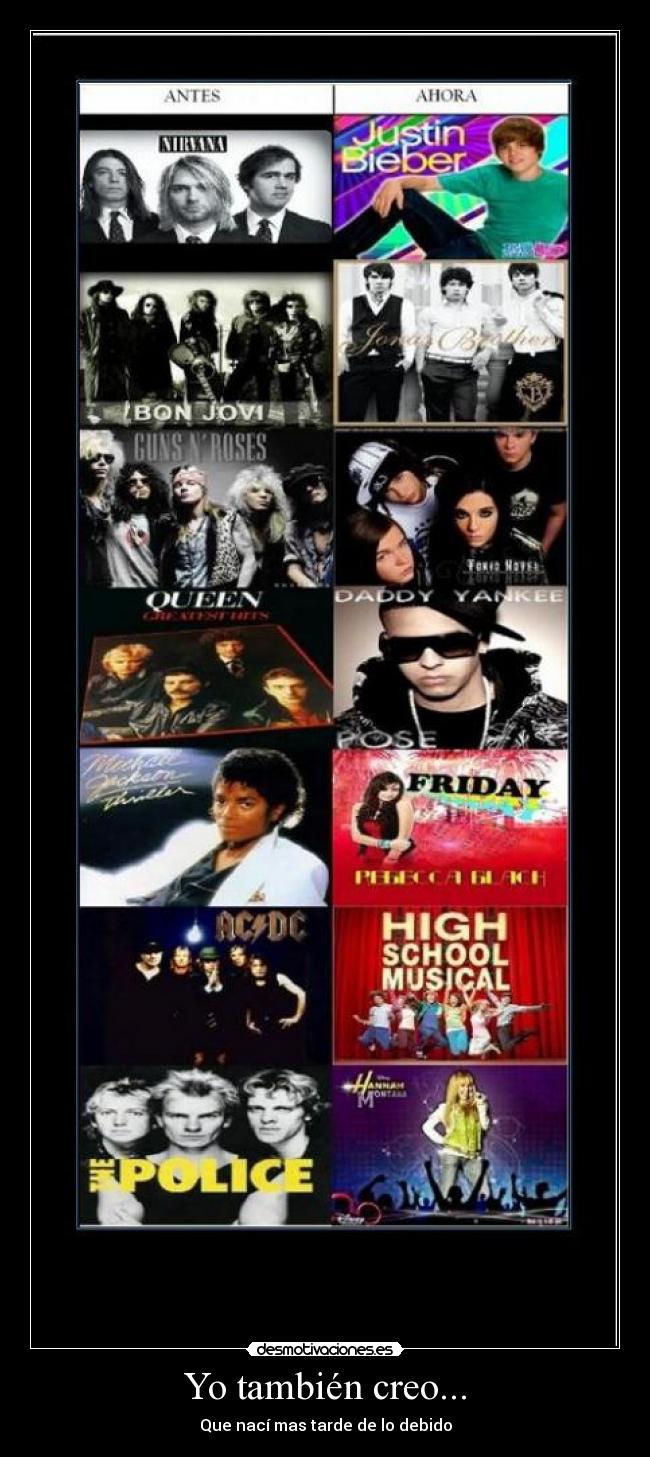 Yo también creo... - Que nací mas tarde de lo debido