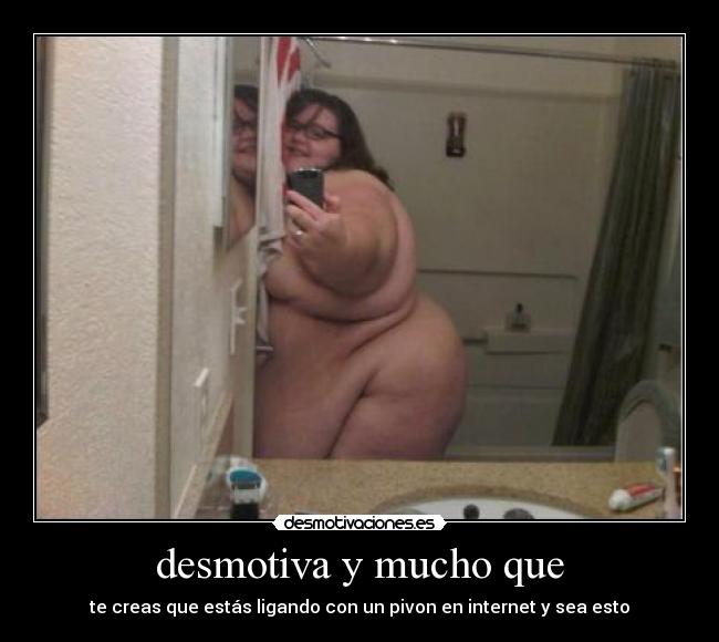 desmotiva y mucho que -