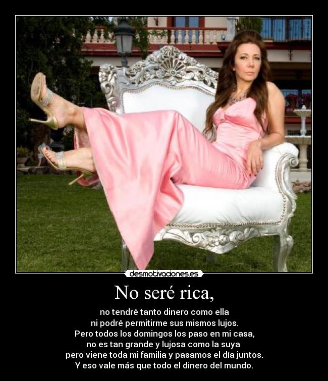No seré rica, -