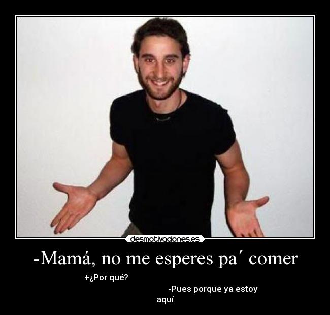 -Mamá, no me esperes pa´ comer - 