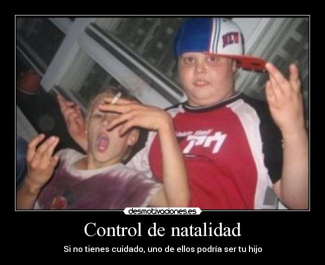 Control de natalidad - Si no tienes cuidado, uno de ellos podría ser tu hijo