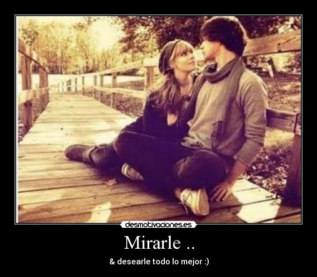 Mirarle .. -