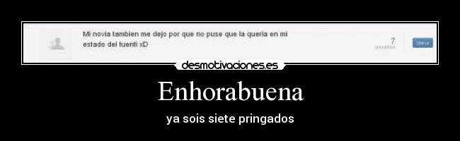 Enhorabuena - ya sois siete pringados