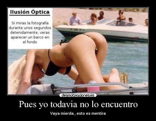 Pues yo todavia no lo encuentro -