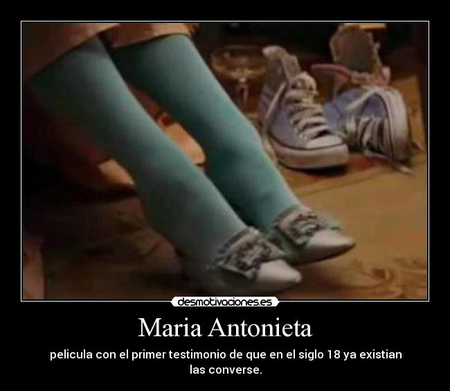 Maria Antonieta - pelicula con el primer testimonio de que en el siglo 18 ya existian las converse.