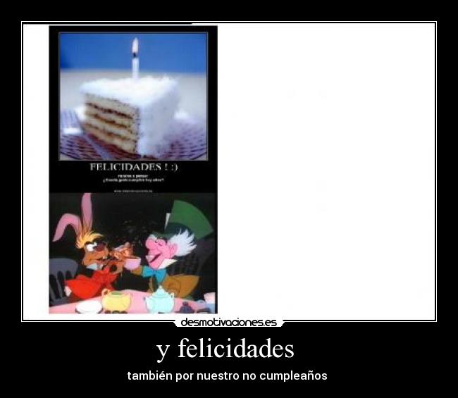 y felicidades - también por nuestro no cumpleaños