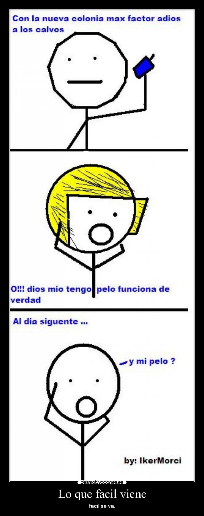 Lo que facil viene -