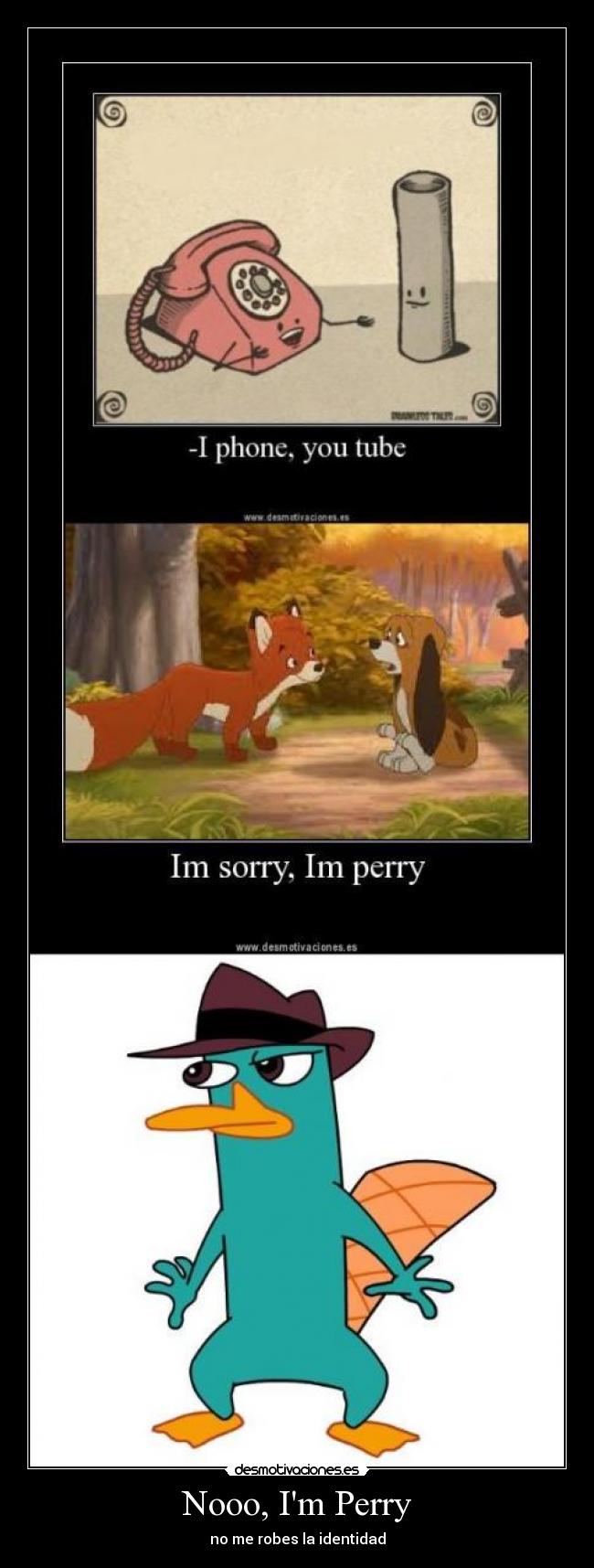 Nooo, Im Perry - no me robes la identidad