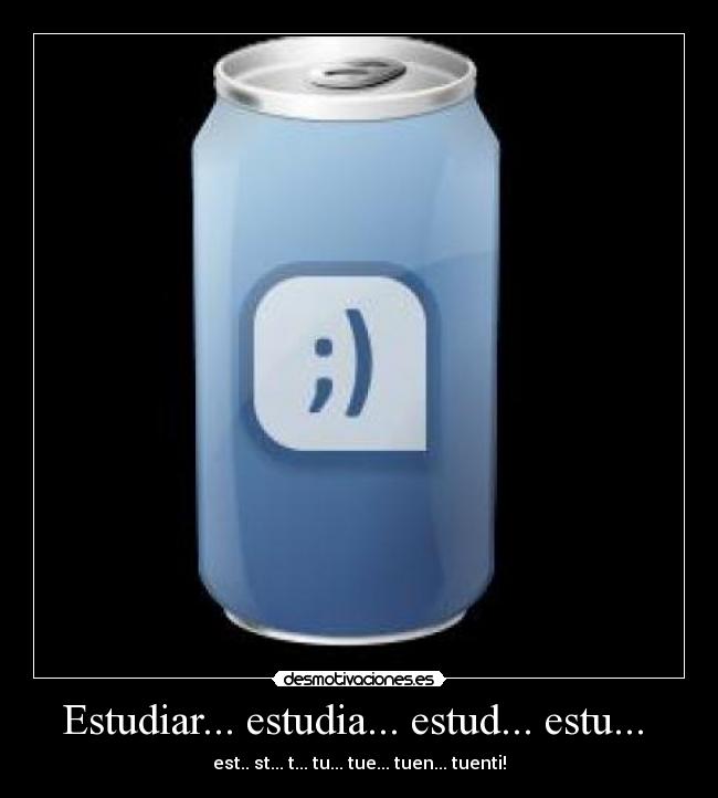 Estudiar... estudia... estud... estu... -