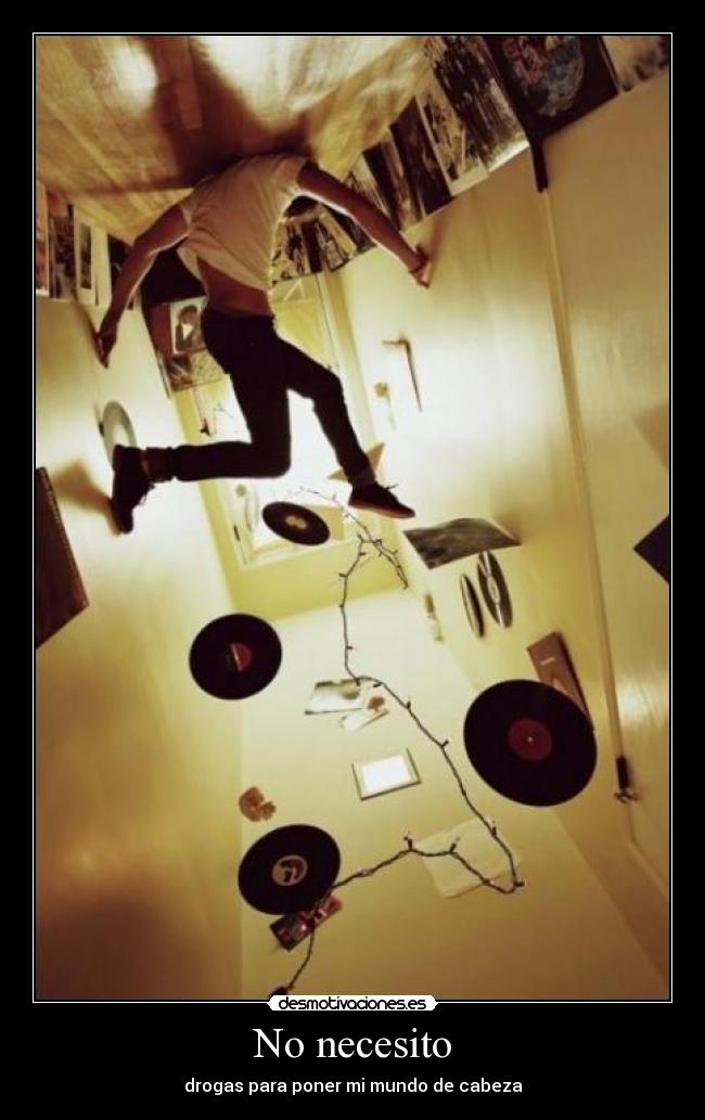 No necesito - drogas para poner mi mundo de cabeza