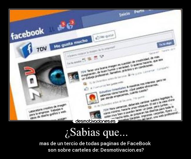 ¿Sabias que... - mas de un tercio de todas paginas de FaceBook
son sobre carteles de: Desmotivacion.es?