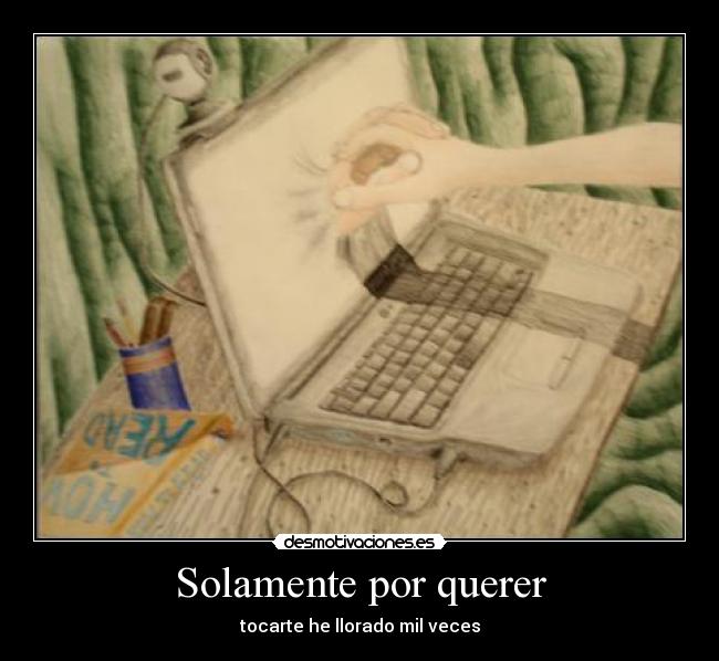 Solamente por querer - tocarte he llorado mil veces