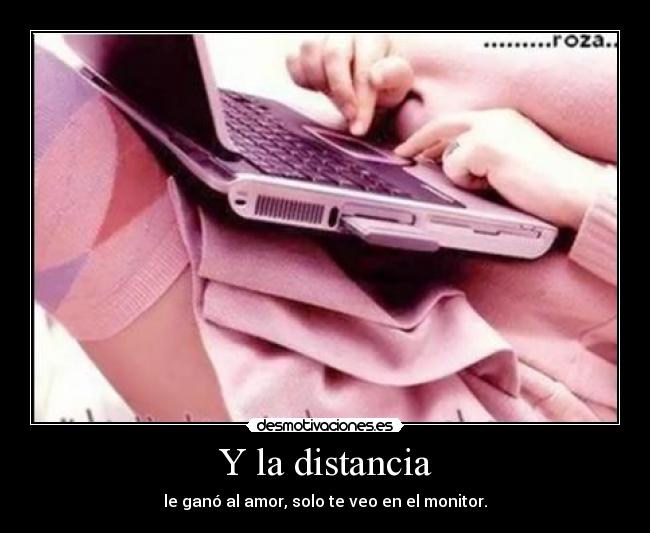 Y la distancia -