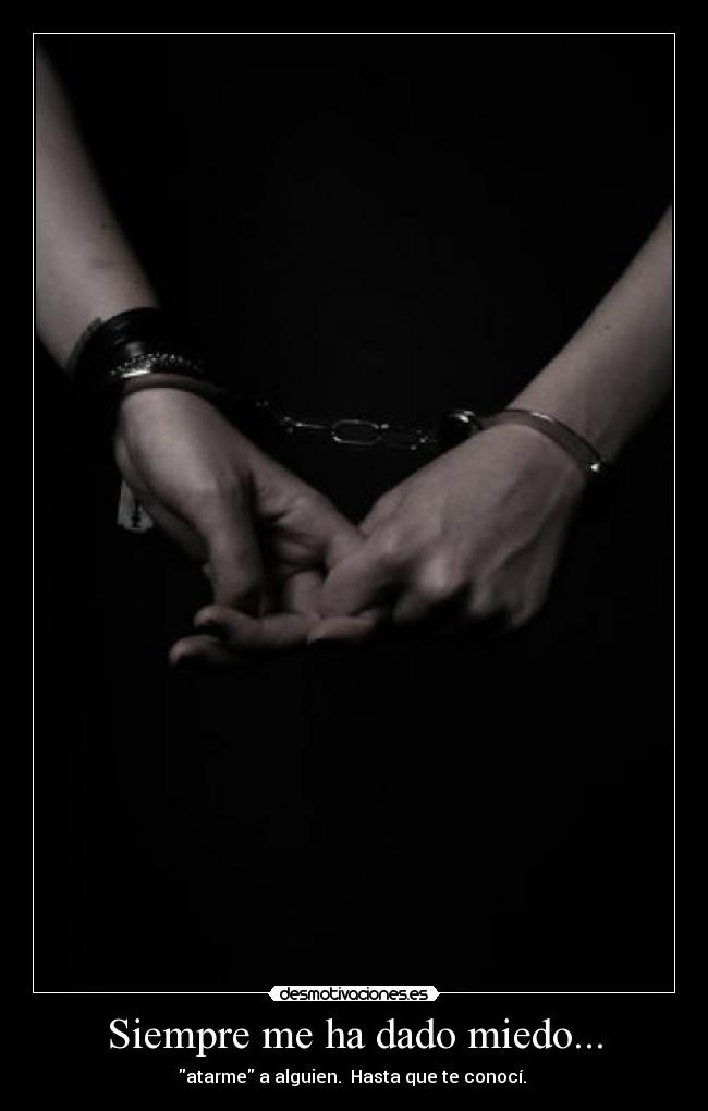 Siempre me ha dado miedo... -