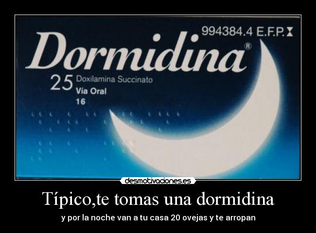 Típico,te tomas una dormidina - 