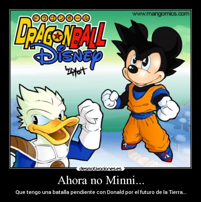 Ahora no Minni... - Que tengo una batalla pendiente con Donald por el futuro de la Tierra...
