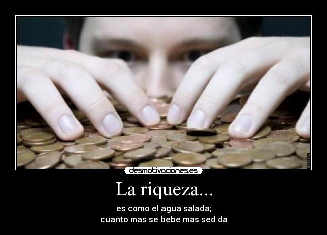 La riqueza... - 