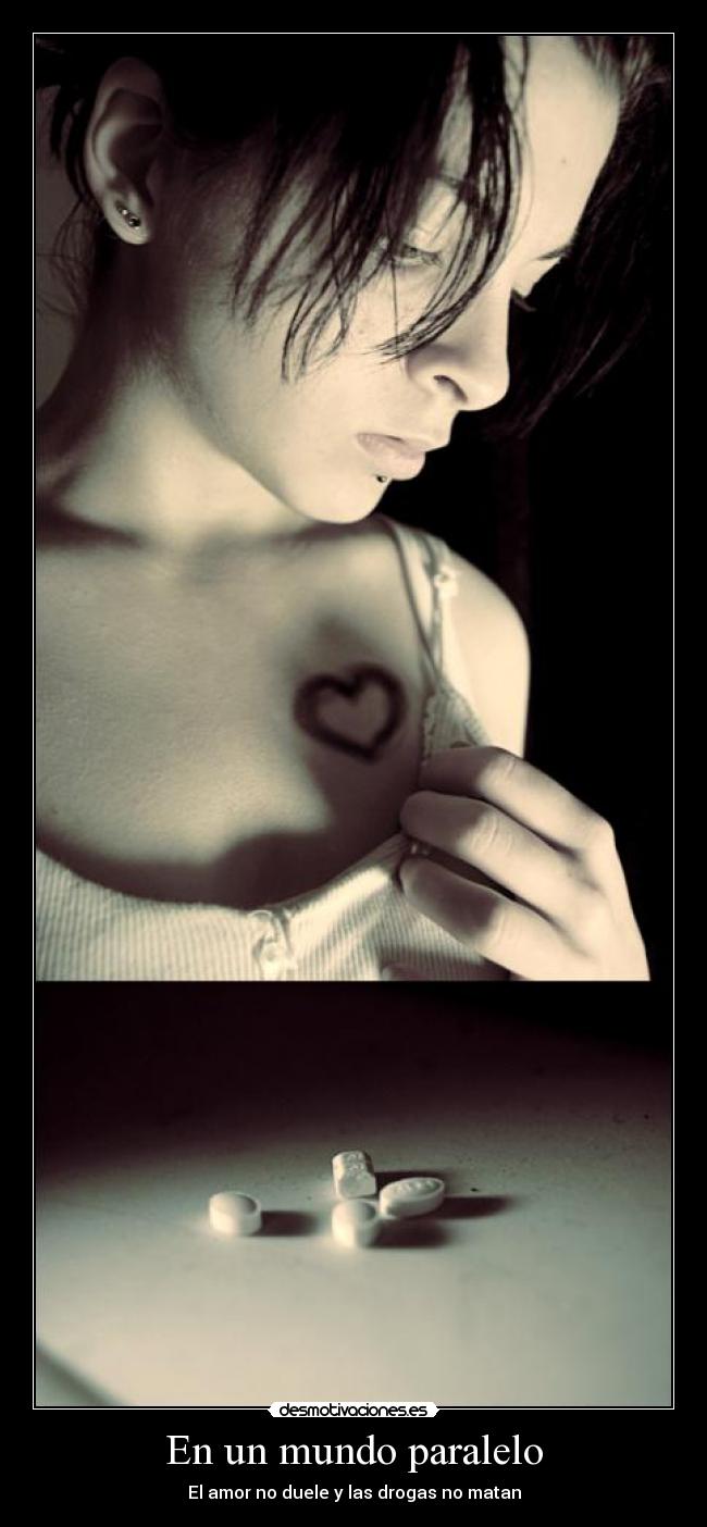 En un mundo paralelo - El amor no duele y las drogas no matan