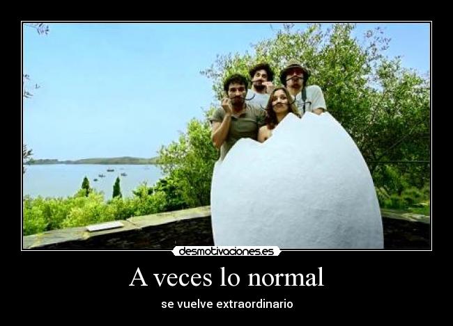 A veces lo normal - se vuelve extraordinario