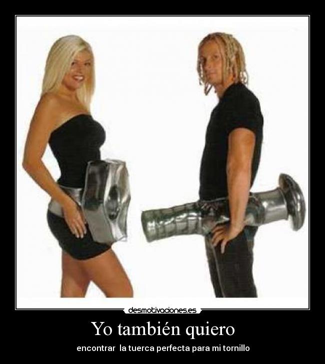 Yo también quiero - encontrar la tuerca perfecta para mi tornillo