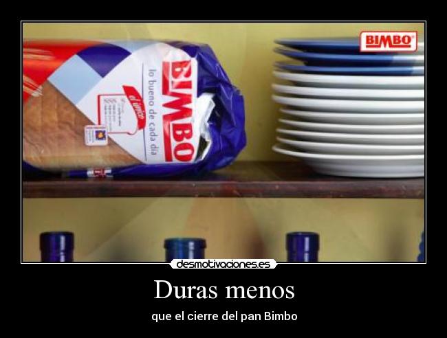 Duras menos - que el cierre del pan Bimbo