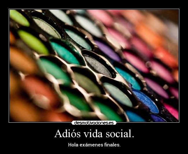 Adiós vida social. -