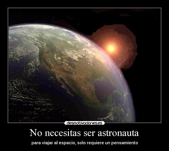No necesitas ser astronauta - para viajar al espacio, solo requiere un pensamiento