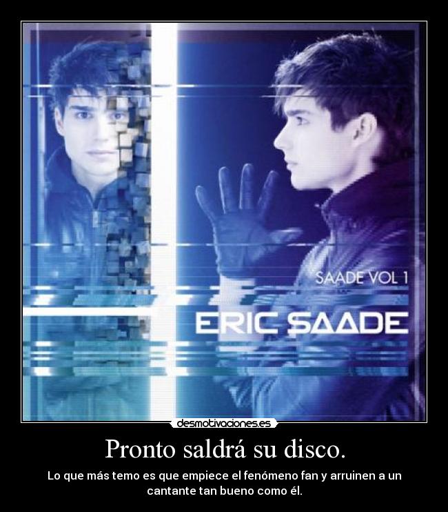 Pronto saldrá su disco. -