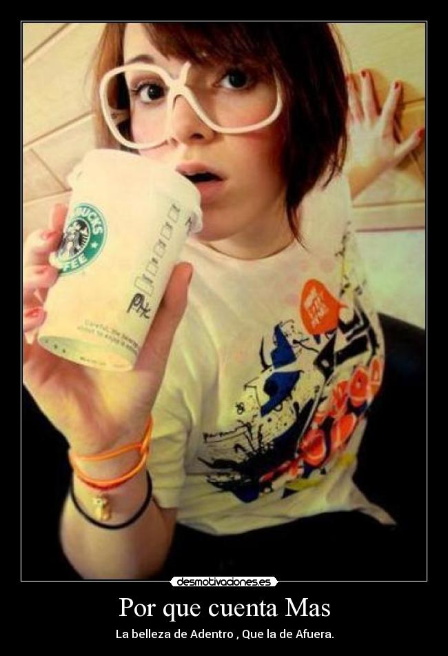 Por que cuenta Mas - La belleza de Adentro , Que la de Afuera.