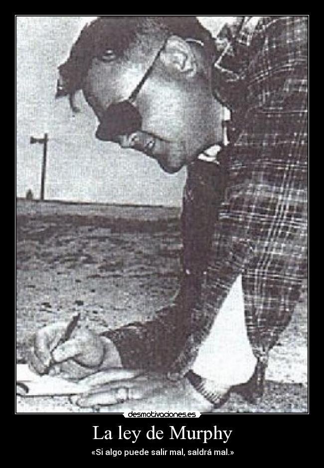 La ley de Murphy - «Si algo puede salir mal, saldrá mal.»