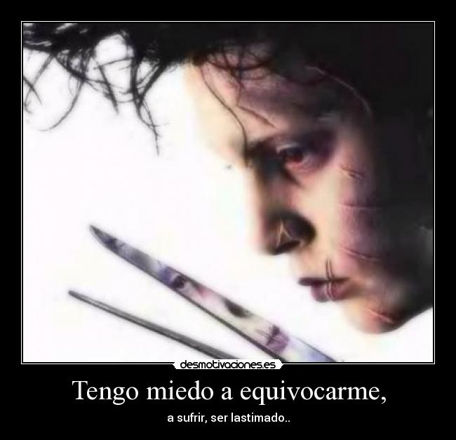 Tengo miedo a equivocarme, -