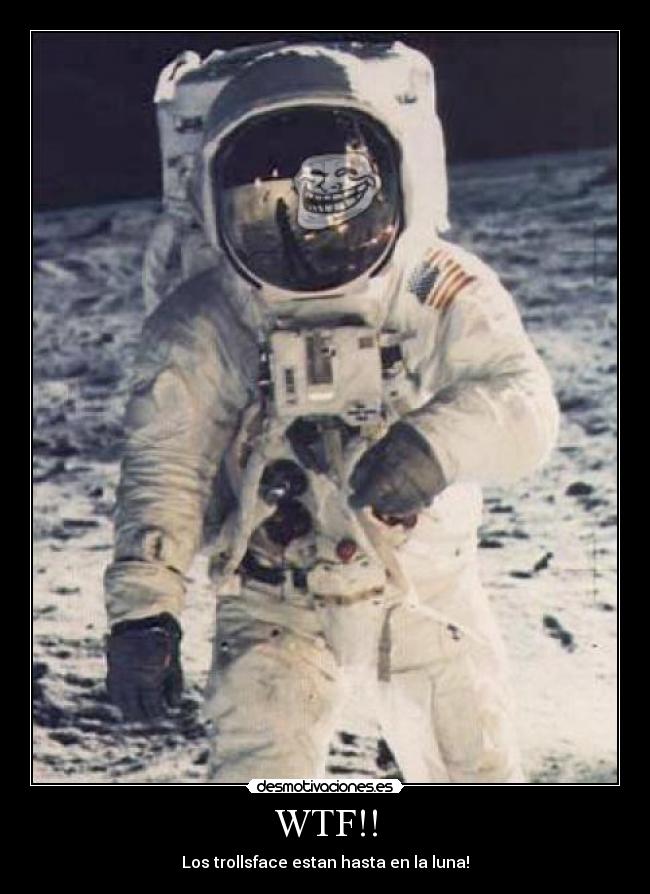 WTF!! - Los trollsface estan hasta en la luna!