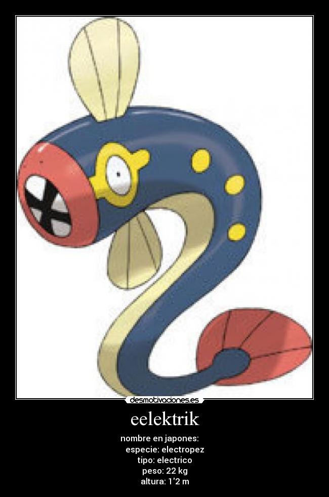 eelektrik - nombre en japones: シビビール
especie: electropez
tipo: electrico
peso: 22 kg
altura: 12 m