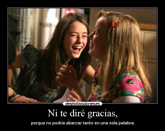 Ni te diré gracias, - 