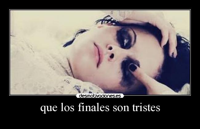que los finales son tristes - 