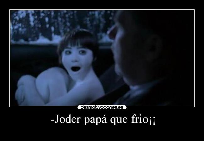 -Joder papá que frio¡¡ - 