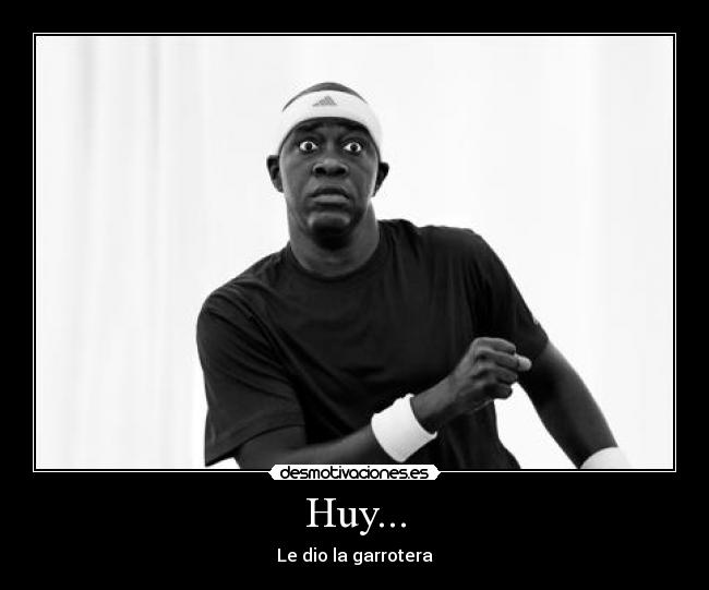 Huy... - Le dio la garrotera