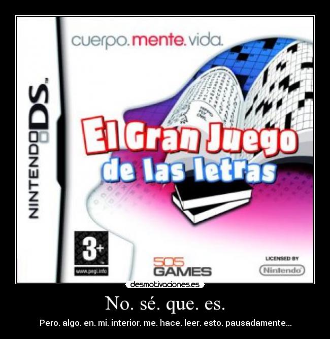 No. sé. que. es. - Pero. algo. en. mi. interior. me. hace. leer. esto. pausadamente...