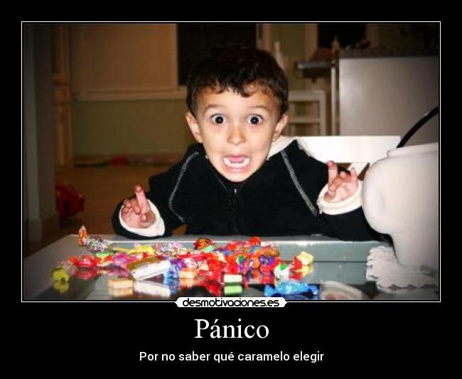 Pánico - Por no saber qué caramelo elegir